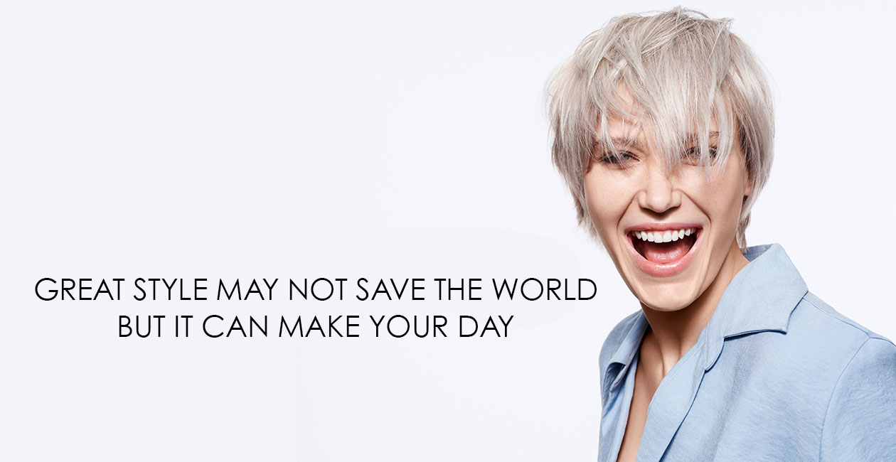 GREAT STYLE MAY NOT SAVE THE WORLD BUT IT CAN MAKE YOUR DAY