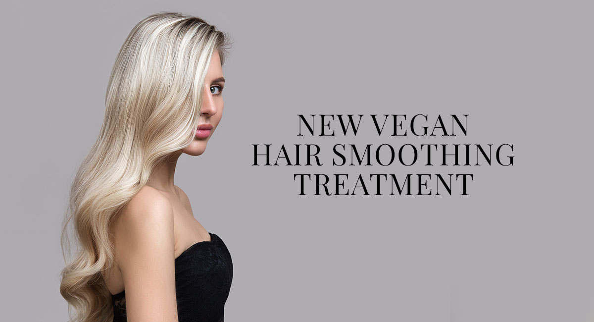 NEW Vegan Hair Smoothing Treatment at Best Hairdressers in Bishop's Stortford